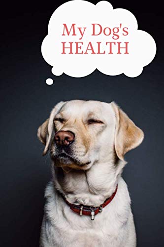 My dog's health: Pet health record | Dog health record | canine health record | Dog vaccinnation record | Puppy vaccine record | 100 Pages – 6’’x9’’
