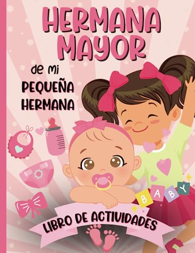 Image of Hermana Mayor De Mi Pequeña Hermana Libro De Actividades: Cuaderno de actividades y páginas de colorear para que las niñas celebren la llegada de la nueva hermanita bebé a la familia