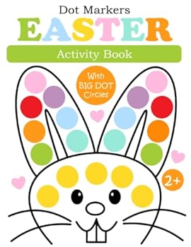 Easter Dot Markers Activity Book for Kids ages 2-5: Easy Coloring Book for Toddlers and Preschool Kids | Easter Eggs and a Cute Bunnies | Holiday Gift ... and Kindergarten | Paint Daubers Activities