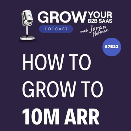 S7E23 &ndash; How to grow your B2B SaaS to 10M ARR? Advice from 21 experts