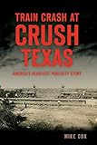 Train Crash at Crush, Texas: America's Deadliest Publicity Stunt (Disaster)