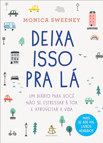 Deixa isso pra lá: Um diário para você não se estressar à toa e aproveitar a vida