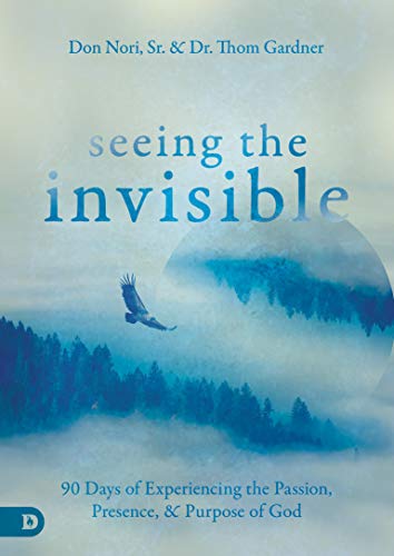 Seeing the Invisible: 90 Days of Experiencing the Passion, Presence, and Purpose of God Seeing the Invisible: 90 Days of Experiencing the Passion, Presence, and Purpose of God