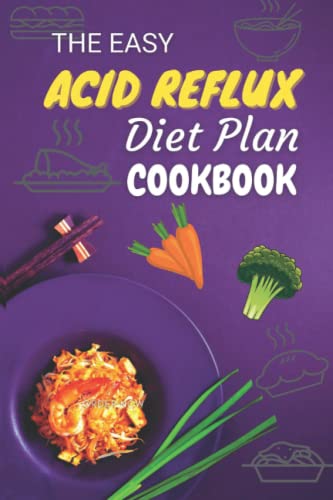 The Easy Acid Reflux Diet Plan Cookbook: Delicious Diet Recipes Help Relief From Gerd And Lpr
