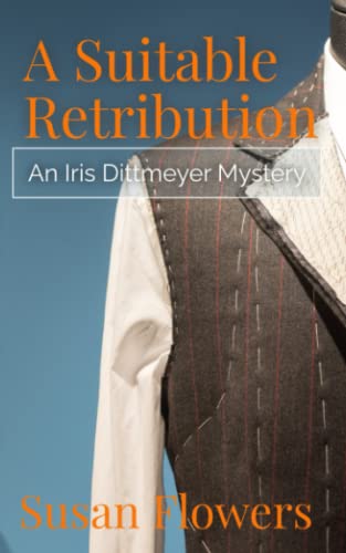 A Suitable Retribution: An Iris Dittmeyer Mystery (The Iris Dittmeyer Mysteries)