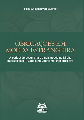 Obrigações em moeda estrangeira: A obrigação pecuniária e a sua moeda no direito internacional privado e no direito material brasileiro