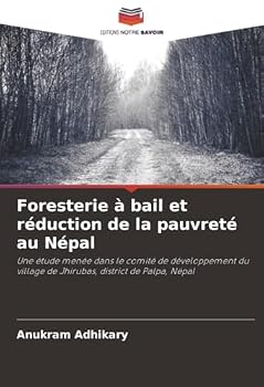 Foresterie à bail et réduction de la pauvreté au Népal: Une étude menée dans le comité de développement du village de Jhirubas, district de Palpa, Népal (French Edition)