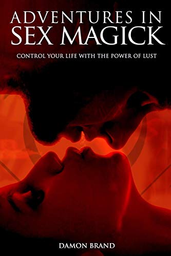  Adventures In Sex Magick: Control Your Life With The Power of Lust livre En ligne