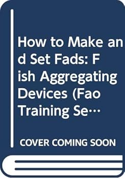 Paperback How To Make and Set Fads (Fish Aggregating Devices) (FAO Training Series) Book