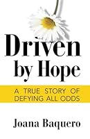 Driven by Hope: A True Story of Defying All Odds 1542449081 Book Cover