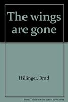 The wings are gone 0688030378 Book Cover