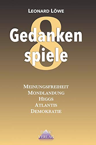Gedankenspiele 8: Verschwörung - Politiik - Geschichte: Meinungsfreiheit - Mondlandung - Higgs - Atlantis - Demokratie - Sieger (German Edition)