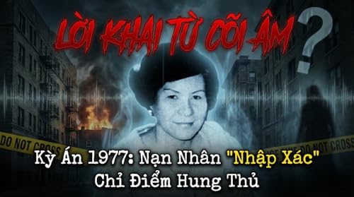 Kỳ &Aacute;n 1977: Nạn Nh&acirc;n "Nhập X&aacute;c" Chỉ Điểm Hung Thủ
