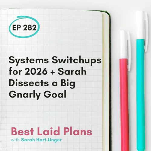 Systems Switchups for 2026 + Sarah Dissects a Big Gnarly Goal EP 282