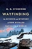 Wayfinding: The Science and Mystery of How Humans Navigate the World