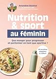  Nutrition et sport au féminin: Que manger pour progresser et performer en tant que sportive ?