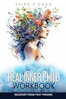 Heal Inner Child Workbook:: Recovery from Past Trauma B0CJDBLTP7 Book Cover