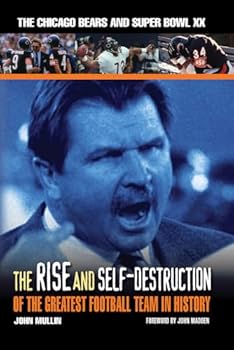 Hardcover The Rise & Self-Destruction of the Greatest Football Team in History: The Chicago Bears and Super Bowl XX Book
