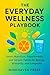 The Everyday Wellness Playbook: Smart Nutrition, Supplements, and Simple Habits for Energy, Immunity, and Longevity (English Edition)