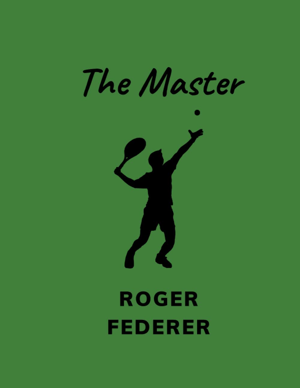 The Master: The Master : The phenomenon Roger Federer and the legend of tennis