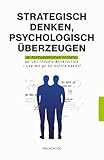 Strategisch denken, psychologisch überzeugen: 60 psychologische Effekte, die uns täglich beeinflussen – und wie du sie nutzen kannst