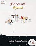 Jean-Michel Basquiat: Remix: Matisse, Picasso, Twombly (Arts plastiques)