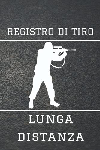 Registro di Tiro Lunga Distanza: Pianificare i tuoi scatti non è più un problema ora con questo diario i tuoi scatti migliorano | Il tuo record di ... e migliora le tue abilità e precisione.