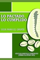 Lo Pactado Lo Cumplido: GUIA PARA EL ORIATE (Spanish Edition) B0D1JF4ZZV Book Cover