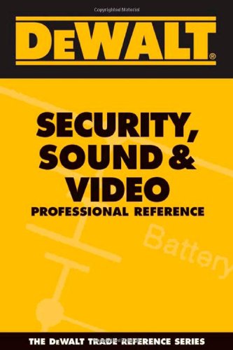 DEWALT Security, Sound, & Video Professional Reference (DeWalt Trade Reference Series)