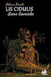 Lis Cidulis, scene carniche