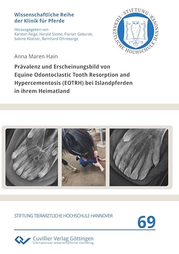 Prävalenz und Erscheinungsbild von Equine Odontoclastic Tooth Resorption and Hypercementosis (EOTRH) bei Islandpferden in ihrem Heimatland (Wissenschaftliche Reihe der Klinik für Pferde)