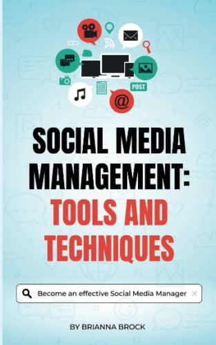Social Media Management: Tools and Techniques: Become an effective Social Media Manager.