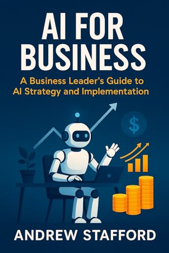 AI for Business: A Business Leader's Guide to AI Strategy and Imp...