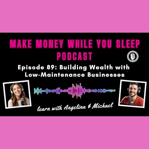 Episode 89: Building Wealth with Low-Maintenance Businesses