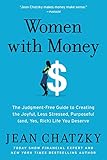 Women with Money: The Judgment-Free Guide to Creating the Joyful, Less Stressed, Purposeful (and, Yes, Rich) Life You Deserve