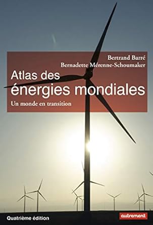 Atlas des énergies mondiales: Quels choix pour demain?