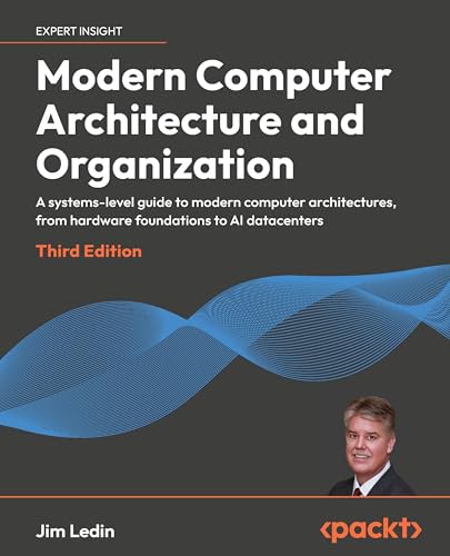 Modern Computer Architecture and Organization: A systems-level guide to modern computer architectures, from hardware foundations to AI datacenters
