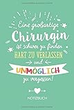  Eine großartige Chirurgin ist schwer zu finden, hart zu verlassen und unmöglich zu vergessen: Geschenk Notizbuch für Chirurgin - A5 / liniert - Chirurgen Abschiedsgeschenk oder Danke sagen