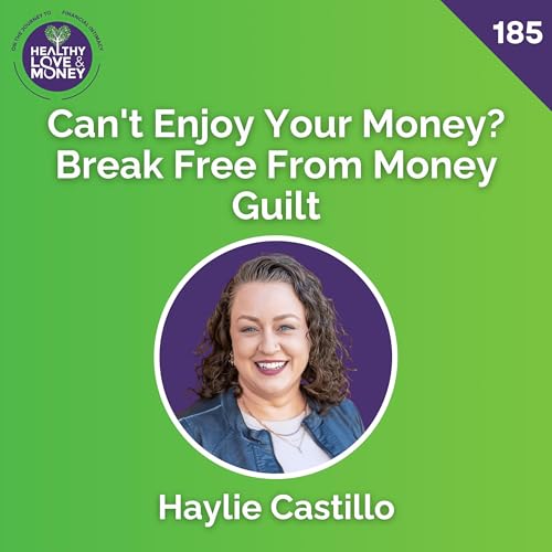 Can't Enjoy Your Money? Break Free From Money Guilt with Haylie Castillo