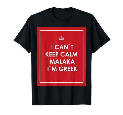 I Can`t Keep Calm Malaka I`m Greek Grecia Maglietta