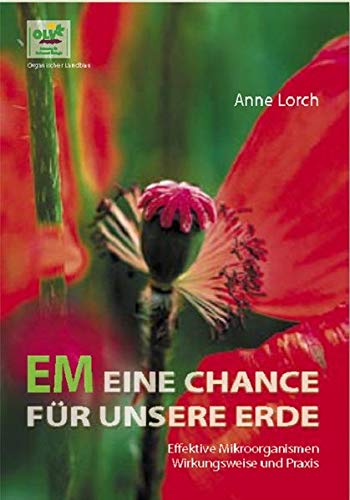 EM Eine Chance Für Unsere Erde: Effektive Mikroorganismen. Wirkungsweise und Praxis EM Eine Chance Für Unsere Erde: Effektive Mikroorganismen. Wirkungsweise und Praxis