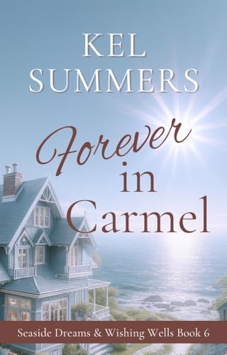 Forever in Carmel (Seaside Dreams & Wishing Wells Book 6)