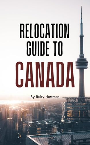 Relocation Guide To Canada: Navigate the Relocation Process Like ...