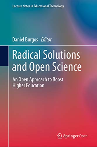 Radical Solutions and Open Science: An Open Approach to Boost Higher Education (Lecture Notes in Educational Technology)
