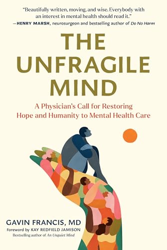 The Unfragile Mind: A Physician’s Call for Restoring Hope and Humanity to Mental Health Care