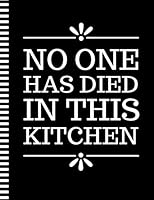 No One Has Died In This Kitchen: 8.5x11 Extra Large Blank Recipe Book / Log 160 Meals In Your Own DIY Cookbook / Fun Organizer With Index Pages / Cooking Diary To Write In With Lined Sheets B09F1KL81V Book Cover