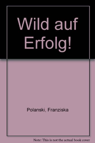 Wild auf Erfolg!: Das Karrierebuch (Piper Taschenbuch)