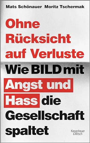 Ohne Rücksicht auf Verluste: Wie BILD mit Angst und Hass die Gesellschaft spaltet (German Edition)