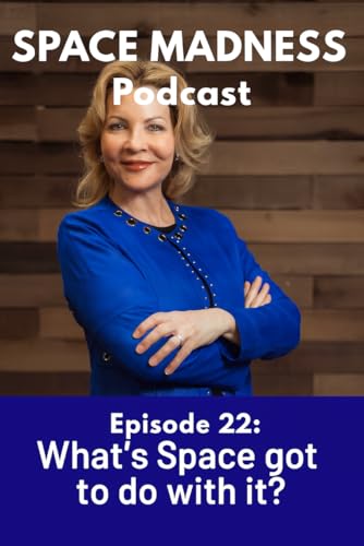Space Madness Podcast Episode 22: What's Space got to do with it?