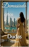 Demasiado cerca – Dudas: Una noche apasionada en Dubái (Spanish Edition)